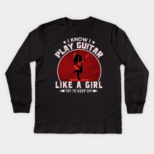 I know I play guitar like a girl Try to keep up! Kids Long Sleeve T-Shirt